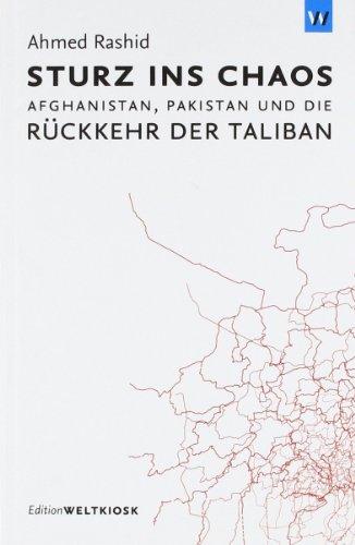 Sturz ins Chaos: Afghanistan, Pakistan und die Rückkehr der Taliban