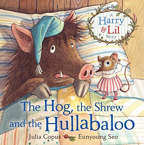 The Hog, the Shrew and the Hullabaloo: A Harry and Lil Story (A Harry & Lil Story)