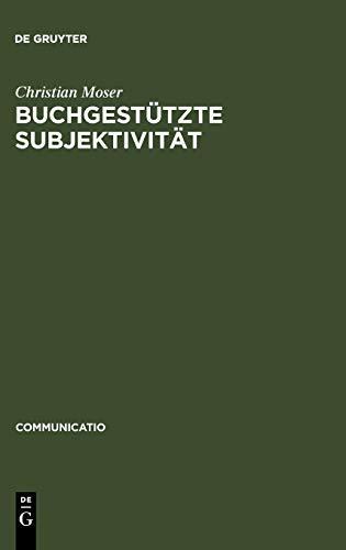 Buchgestützte Subjektivität: Literarische Formen der Selbstsorge und der Selbsthermeneutik von Platon bis Montaigne (Communicatio, Band 36)