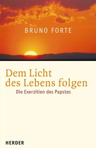 Dem Licht des Lebens folgen. Die Exerzitien des Papstes