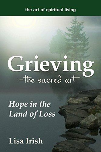 Grieving---The Sacred Art: Hope in the Land of Loss (The Art of Spiritual Living)