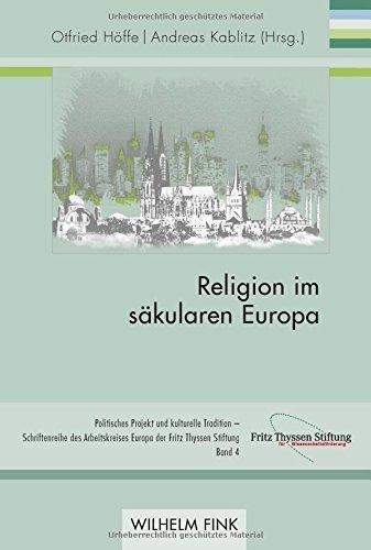 Religion im säkularen Europa (Politisches Projekt und kulturelle Tradition) (Politisches Projekt und kulturelle Tradition - Schriftenreihe des Arbeitskreises Europa der Fritz Thyssen Stiftung, Band 4)