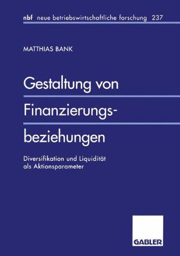 Gestaltung von Finanzierungsbeziehungen: Diversifikation und Liquidität als Aktionsparameter (neue betriebswirtschaftliche forschung (nbf)) (German Edition)