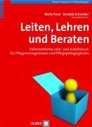 Leiten, Lehren und Beraten: Fallorientiertes Lehr- und Arbeitsbuch für Pflegemanager und Pflegepädagogen