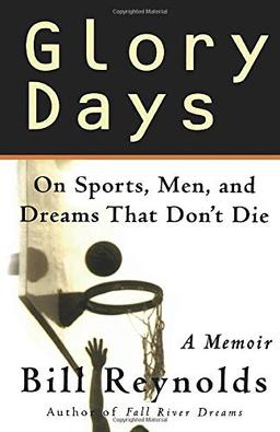 Glory Days: On Sports, Men, and Dreams-That Don't Die