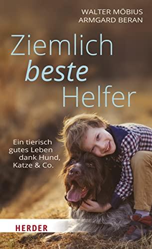 Ziemlich beste Helfer: Ein tierisch gutes Leben dank Hund, Katze & Co.