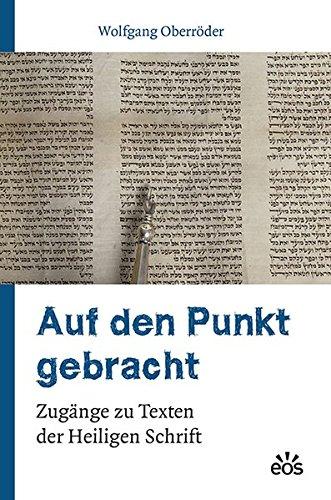 Auf den Punkt gebracht: Zugänge zu Texten der Heiligen Schrift