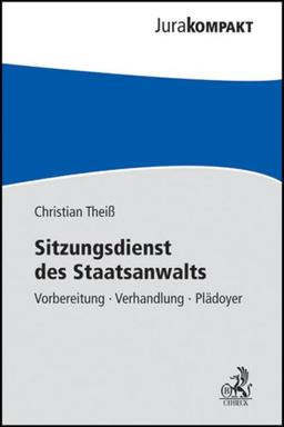 Sitzungsdienst des Staatsanwalts: Vorbereitung - Verhandlung - Plädoyer