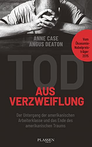 Tod aus Verzweiflung: Der Untergang der amerikanischen Arbeiterklasse und das Ende des amerikanischen Traums