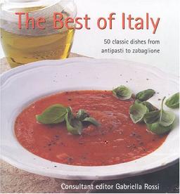 The Best of Italy: 50 Classic Dishes from Antipasti to Zabaglione