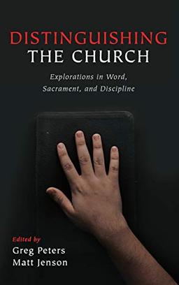 Distinguishing the Church: Explorations in Word, Sacrament, and Discipline