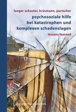 Psychosoziale Hilfe bei Katastrophen und komplexen Schadenslagen: Lessons Learned