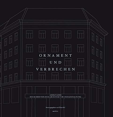 Ornament und Verbrechen: Adolf Loos. Die Schriften zur Architektur und Gestaltung