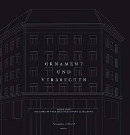 Ornament und Verbrechen: Adolf Loos. Die Schriften zur Architektur und Gestaltung