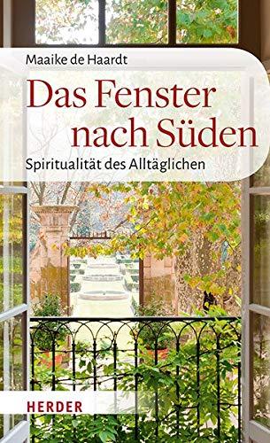 Das Fenster nach Süden: Spiritualität des Alltäglichen