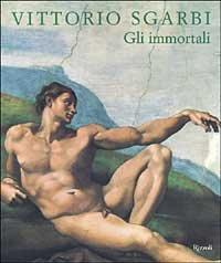 Gli immortali (Arte. Saggi)