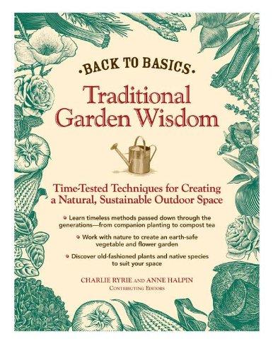 Back to Basics: Traditional Garden Wisdom: Time-Tested Tips and Techniques for Creating a Natural, Sustainable Outdoor Space (Back to Basics (Reader's Digest))