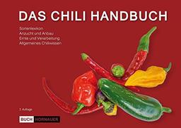 DAS CHILI HANDBUCH (2. Auflage): Anbau, Sortenlexikon, Verarbeitung, allgemeines Chiliwissen