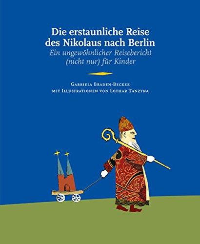 Die erstaunliche Reise des Nikolaus nach Berlin: Ein ungewöhnlicher Reisebericht (nicht nur) für Kinder (Edition Stadtmuseum)