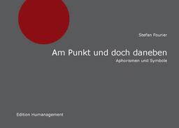 Am Punkt und doch daneben: Aphorismen und Symbole