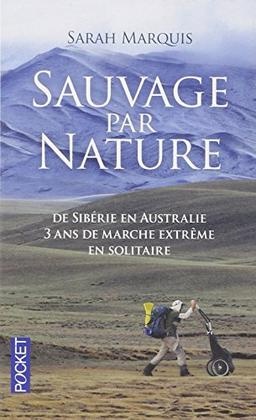 Sauvage par nature : de Sibérie en Australie : 3 ans de marche extrême en solitaire