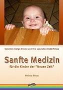 Sanfte Medizin für die Kinder der Neuen Zeit: Sensitive Indigo-Kinder und ihre speziellen Bedürfnisse