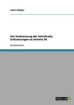 Die Verbrennung der Schriftrolle. Erläuterungen zu Jeremia 36