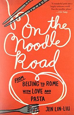 On the Noodle Road: From Beijing to Rome, with Love and Pasta