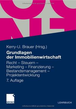 Grundlagen der Immobilienwirtschaft: Recht - Steuern - Marketing - Finanzierung - Bestandsmanagement - Projektentwicklung