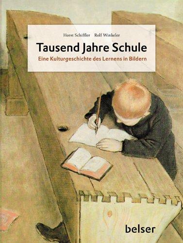 Tausend Jahre Schule: Eine Kulturgeschichte des Lernens in Bildern