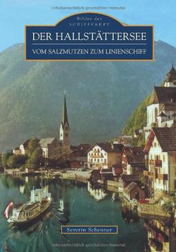 Der Hallstätter See: Vom Salzmutzen zum Linienschiff