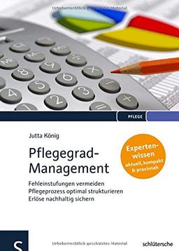 Pflegegrad-Management: Fehleinstufungen vermeiden - Pflegeprozess optimal strukturieren - Erlöse nachhaltig sichern - Expertenwissen: aktuell, kompakt, praxisnah