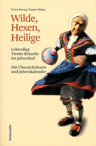 Wilde, Hexen, Heilige. LebendigeTiroler Bräuche im Jahreslauf