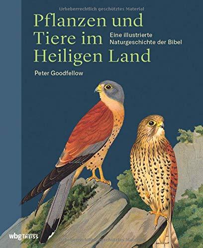 Pflanzen und Tiere im Heiligen Land: Eine illustrierte Naturgeschichte der Bibel