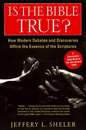 Is the Bible True?: How Modern Debates and Discoveries Affirm the Essence of the Scriptures