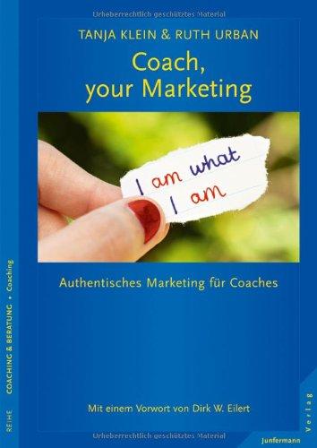 Coach, your Marketing: Authentisches Marketing für Coaches