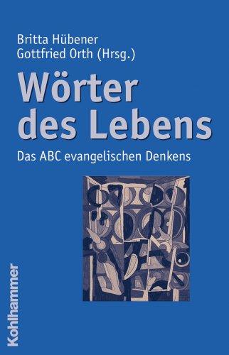 Wörter des Lebens: Das ABC evangelischen Denkens