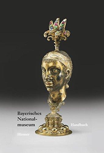 Bayerisches Nationalmuseum: Handbuch der kunst- und kulturgeschichtlichen Sammlungen