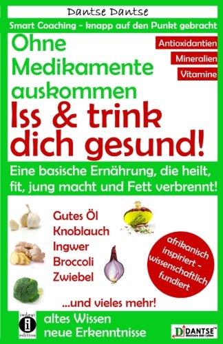 Ohne Medikamente auskommen: Iss und trink dich gesund!: Eine Ernährung, die heilt, fit und jung macht: bitter, basisch, vitamin-, mineralstoff- und ... vermeiden! (Die Heilkraft der Lebensmittel)