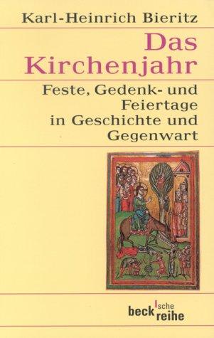 Das Kirchenjahr: Feste, Gedenk- und Feiertage in Geschichte und Gegenwart