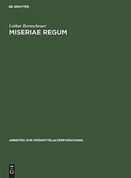 Miseriae Regum: Untersuchungen zum Krisen- und Todesgedanken in den herrschaftstheologischen Vorstellungen der ottonisch-salischen Zeit (Arbeiten zur Frühmittelalterforschung, 4, Band 4)