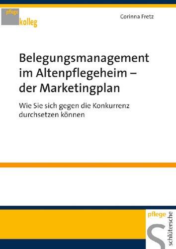 Belegungsmanagement im Altenpflegeheim der Marketingplan: Wie Sie sich gegen die Konkurrenz durchsetzen können