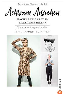 Achtsam Anziehen. Mit 10-Wochen-Programm zum nachhaltigen Kleiderschrank. Kombiniert ultimative Trends: Achtsamkeit, Body-Positivity, Fair Fashion und ... Mit Übungsaufgaben und Checklisten.