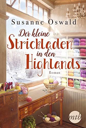 Der kleine Strickladen in den Highlands: Ein Familienroman. Mit kreativen Strickanleitungen