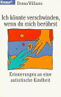 Ich könnte verschwinden, wenn du mich berührst. Erinnerungen an eine autistische Kindheit. (Knaur Taschenbücher. Mut zum Leben - Lebenslinien)