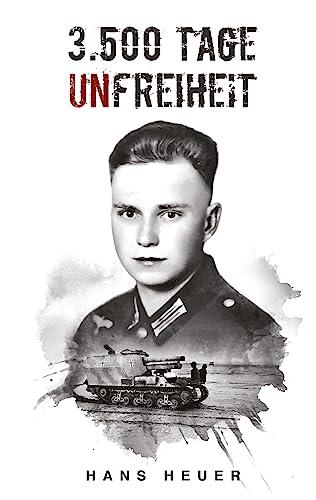 3500 Tage Unfreiheit: Zweiter Weltkrieg ¿ Tagebuch und Autobiografie des Soldaten Hans Heuer aus Afrika, von der Ostfront und aus der Gefangenschaft