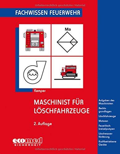 Maschinist für Löschfahrzeuge: Aufgaben des Maschinisten - Rechtsgrundlagen - Löschfahrzeuge - Motoren - Feuerlöschkreiselpumpen - Löschwasserförderung - Kraftbetriebene Geräte (Fachwissen Feuerwehr)