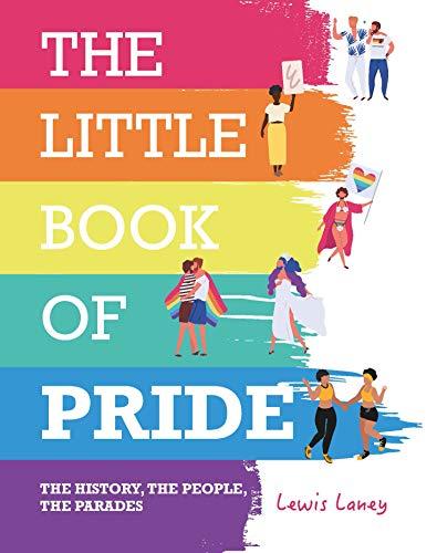 Laney, L: Little Book of Pride: The History, the People, the Parades