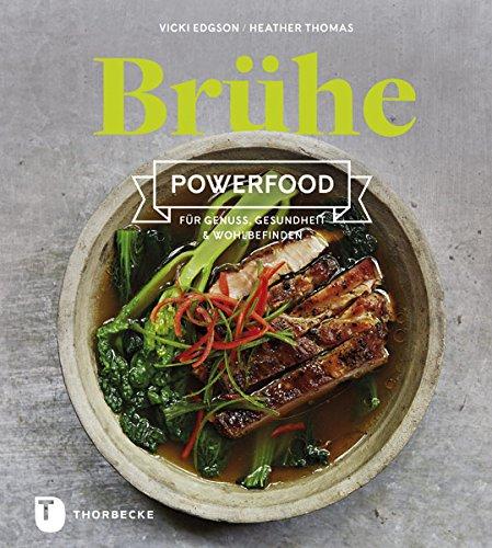 Brühe. Powerfood für Genuss, Gesundheit & Wohlbefinden