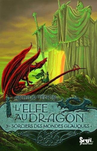 L'elfe au dragon. Vol. 3. Sorciers des Mondes Glauques